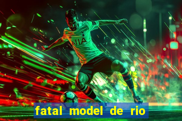 fatal model de rio claro sp